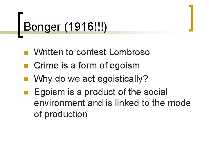 Bonger (1916!!!) n n Written to contest Lombroso Crime is a form of egoism