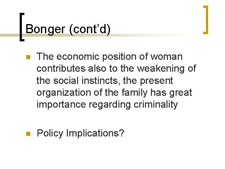 Bonger (cont’d) n The economic position of woman contributes also to the weakening of