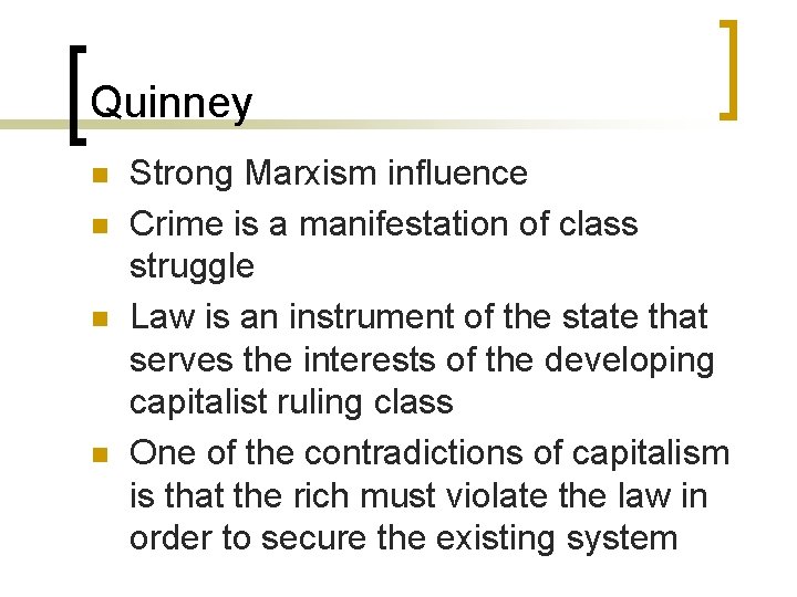 Quinney n n Strong Marxism influence Crime is a manifestation of class struggle Law