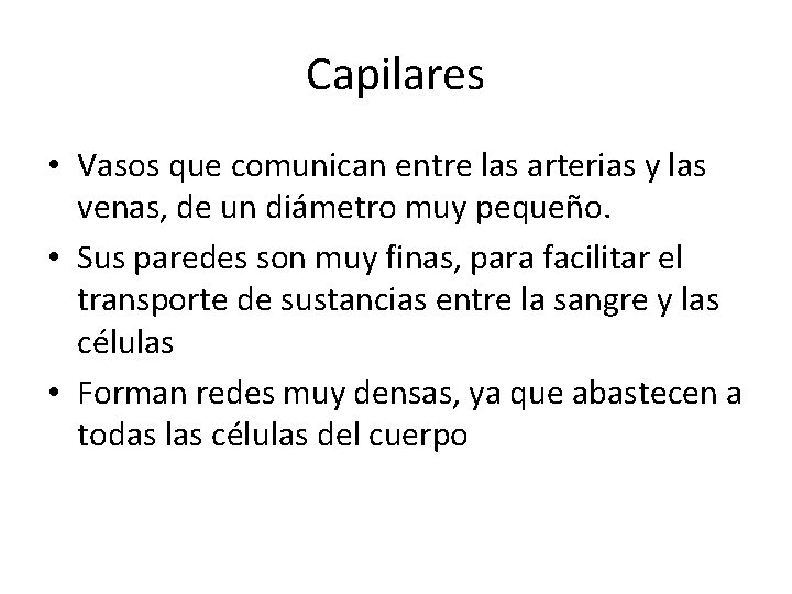 Capilares • Vasos que comunican entre las arterias y las venas, de un diámetro