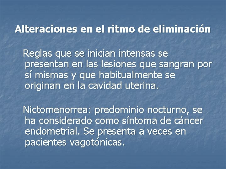 Alteraciones en el ritmo de eliminación Reglas que se inician intensas se presentan en