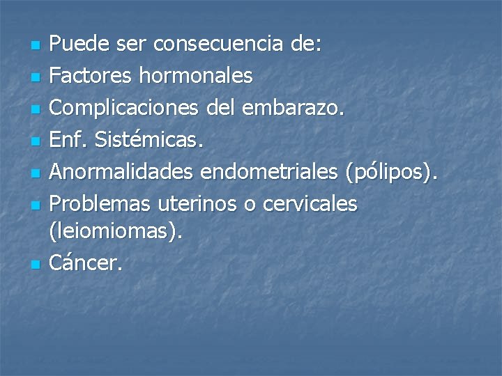 n n n n Puede ser consecuencia de: Factores hormonales Complicaciones del embarazo. Enf.