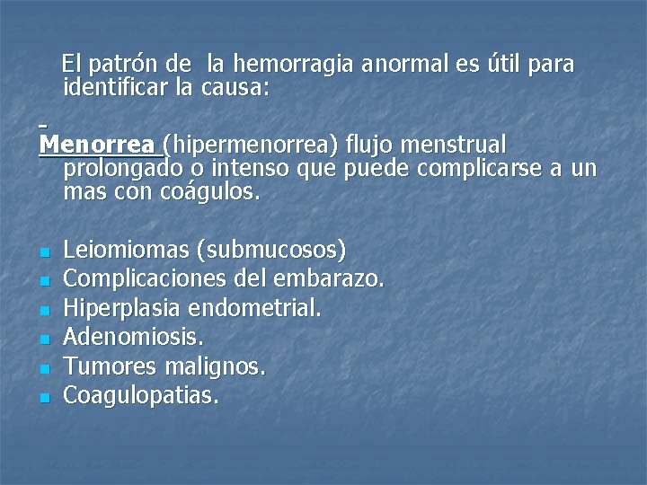  El patrón de la hemorragia anormal es útil para identificar la causa: Menorrea