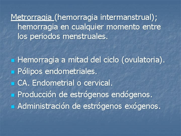 Metrorragia (hemorragia intermanstrual); hemorragia en cualquier momento entre los periodos menstruales. n n n