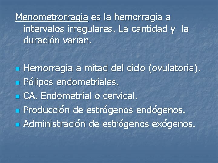 Menometrorragia es la hemorragia a intervalos irregulares. La cantidad y la duración varían. n
