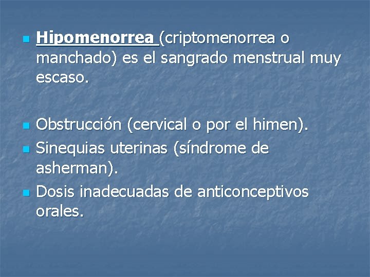 n n Hipomenorrea (criptomenorrea o manchado) es el sangrado menstrual muy escaso. Obstrucción (cervical