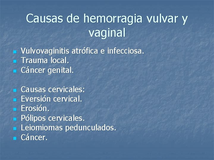 Causas de hemorragia vulvar y vaginal n n n n n Vulvovaginitis atrófica e