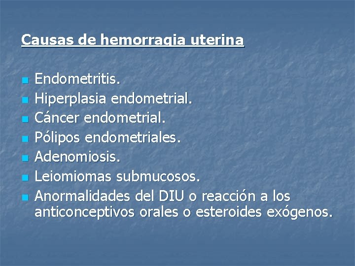 Causas de hemorragia uterina n n n n Endometritis. Hiperplasia endometrial. Cáncer endometrial. Pólipos