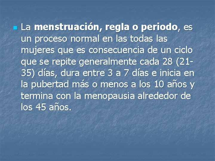 n La menstruación, regla o periodo, es un proceso normal en las todas las