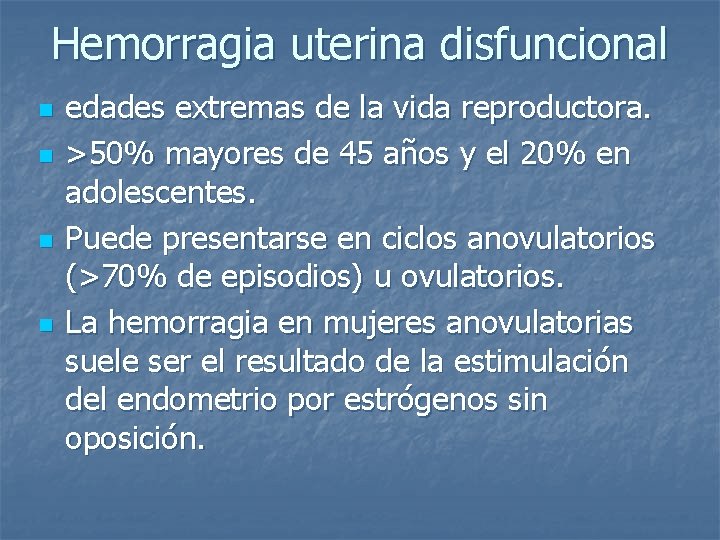 Hemorragia uterina disfuncional n n edades extremas de la vida reproductora. >50% mayores de