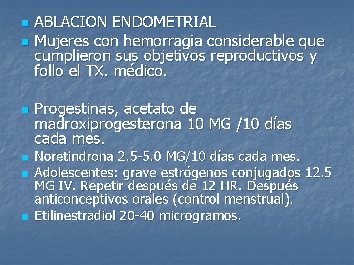 n n n ABLACION ENDOMETRIAL Mujeres con hemorragia considerable que cumplieron sus objetivos reproductivos