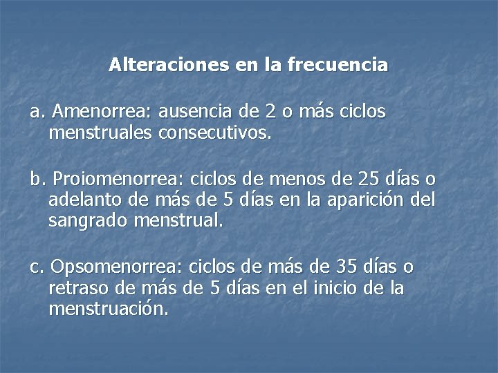 Alteraciones en la frecuencia a. Amenorrea: ausencia de 2 o más ciclos menstruales consecutivos.