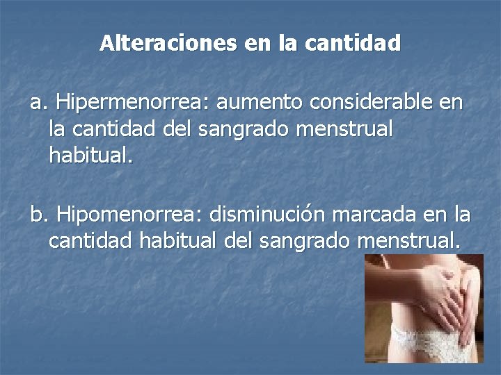 Alteraciones en la cantidad a. Hipermenorrea: aumento considerable en la cantidad del sangrado menstrual