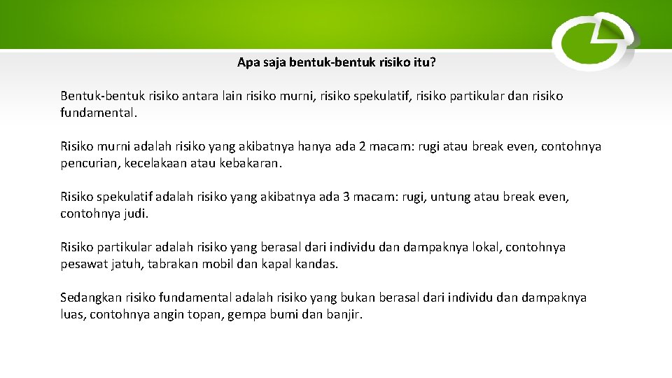 Apa saja bentuk-bentuk risiko itu? Bentuk-bentuk risiko antara lain risiko murni, risiko spekulatif, risiko