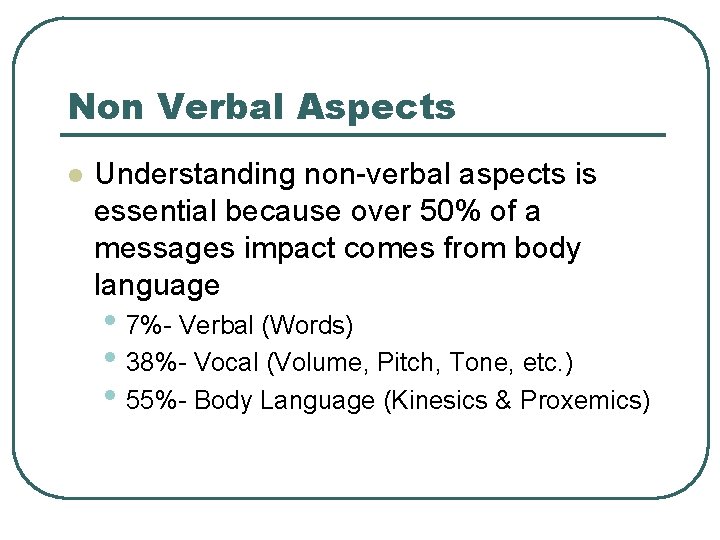 Non Verbal Aspects l Understanding non-verbal aspects is essential because over 50% of a