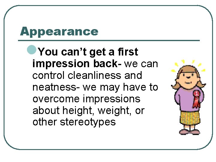 Appearance l. You can’t get a first impression back- we can control cleanliness and