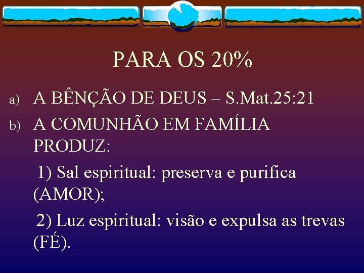 PARA OS 20% a) b) A BÊNÇÃO DE DEUS – S. Mat. 25: 21