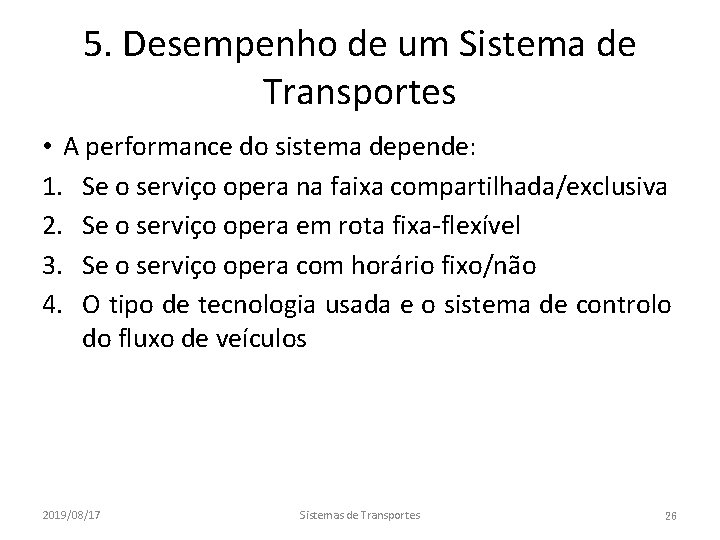 5. Desempenho de um Sistema de Transportes • A performance do sistema depende: 1.