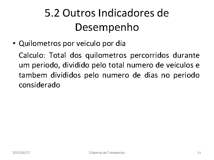 5. 2 Outros Indicadores de Desempenho • Quilometros por veiculo por dia • Calculo: