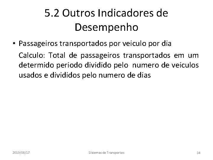 5. 2 Outros Indicadores de Desempenho • Passageiros transportados por veiculo por dia •