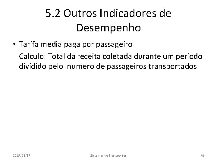 5. 2 Outros Indicadores de Desempenho • Tarifa media paga por passageiro • Calculo: