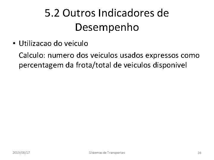 5. 2 Outros Indicadores de Desempenho • Utilizacao do veiculo • Calculo: numero dos