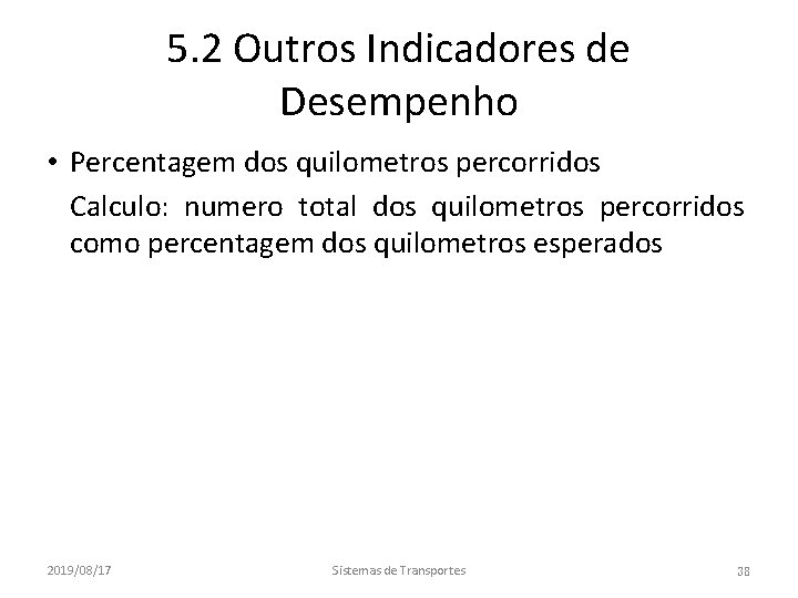 5. 2 Outros Indicadores de Desempenho • Percentagem dos quilometros percorridos • Calculo: numero