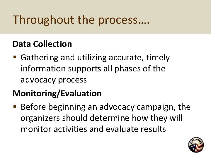 Throughout the process…. Data Collection § Gathering and utilizing accurate, timely information supports all