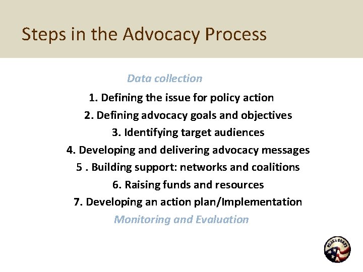 Steps in the Advocacy Process Data collection 1. Defining the issue for policy action