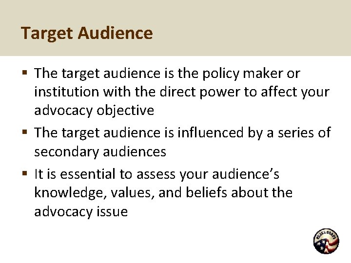 Target Audience § The target audience is the policy maker or institution with the
