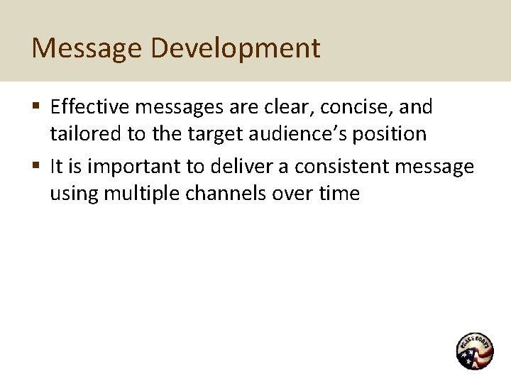 Message Development § Effective messages are clear, concise, and tailored to the target audience’s
