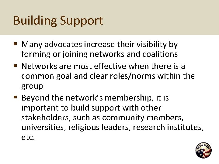 Building Support § Many advocates increase their visibility by forming or joining networks and