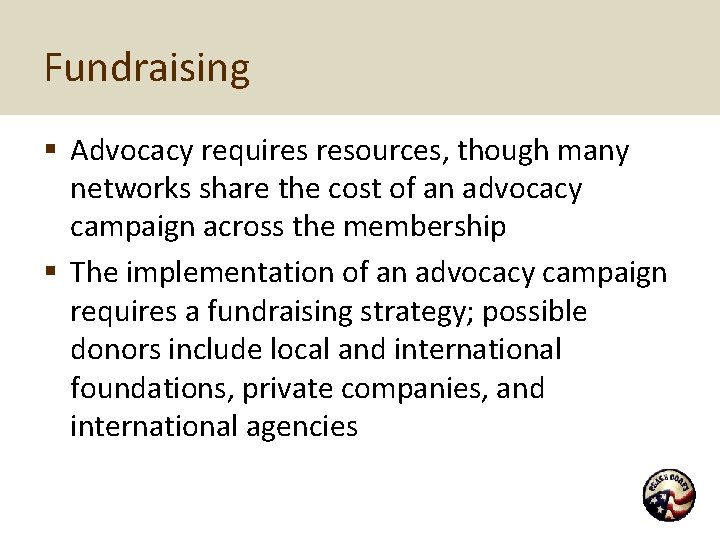 Fundraising § Advocacy requires resources, though many networks share the cost of an advocacy