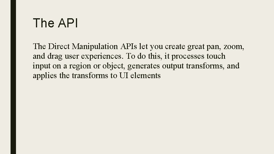 The API The Direct Manipulation APIs let you create great pan, zoom, and drag