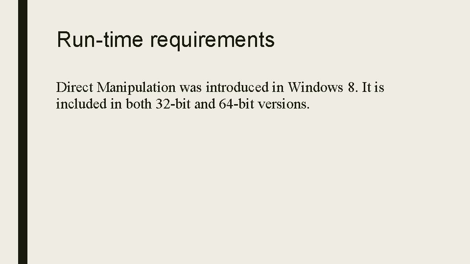 Run-time requirements Direct Manipulation was introduced in Windows 8. It is included in both