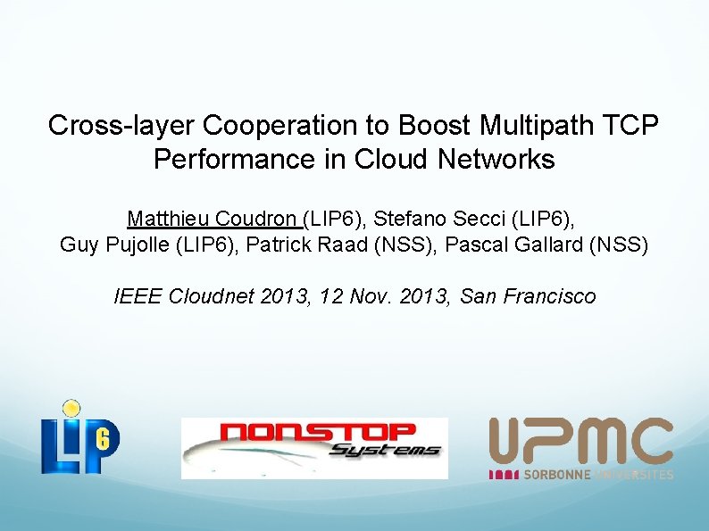 Cross-layer Cooperation to Boost Multipath TCP Performance in Cloud Networks Matthieu Coudron (LIP 6),