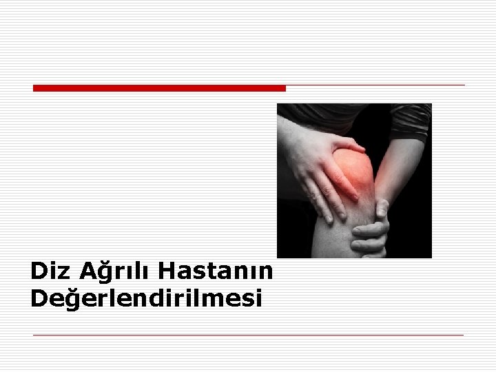 Diz Ağrılı Hastanın Değerlendirilmesi 