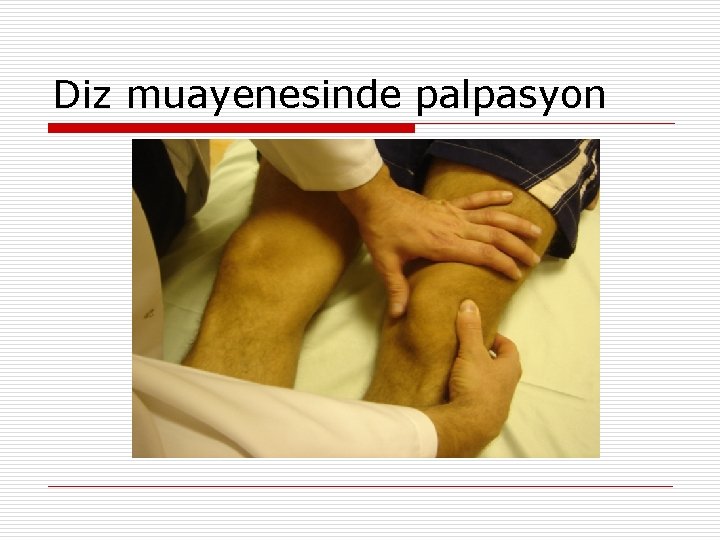 Diz muayenesinde palpasyon 