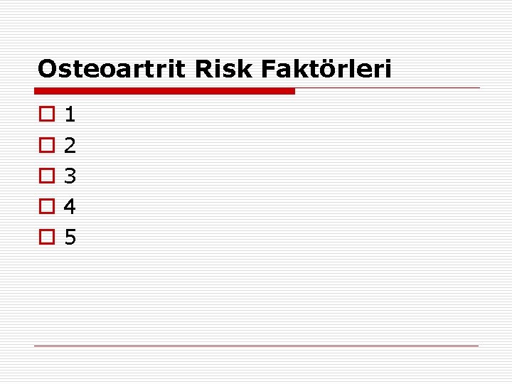 Osteoartrit Risk Faktörleri o o o 1 2 3 4 5 