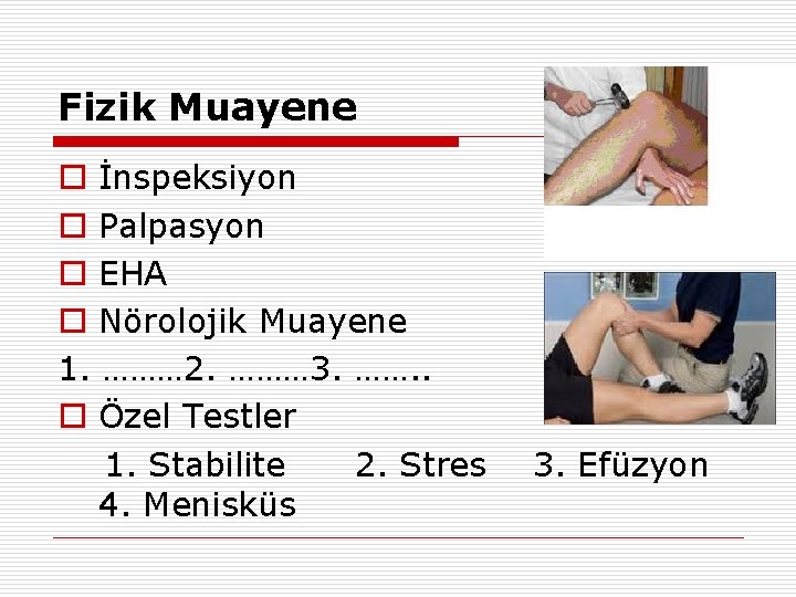 Fizik Muayene o İnspeksiyon o Palpasyon o EHA o Nörolojik Muayene 1. ……… 2.