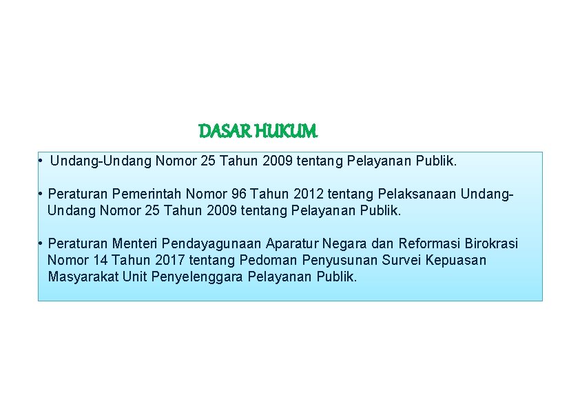 DASAR HUKUM • Undang-Undang Nomor 25 Tahun 2009 tentang Pelayanan Publik. • Peraturan Pemerintah