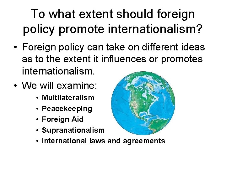 To what extent should foreign policy promote internationalism? • Foreign policy can take on