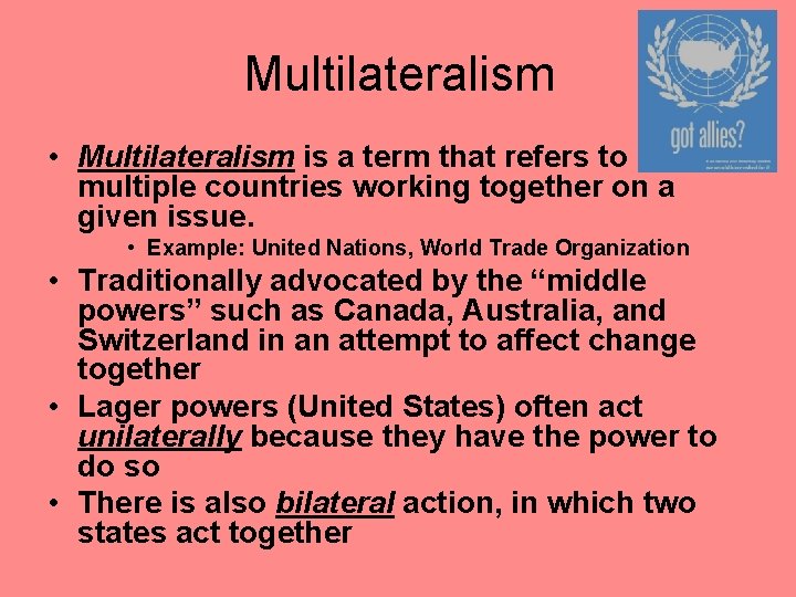 Multilateralism • Multilateralism is a term that refers to multiple countries working together on
