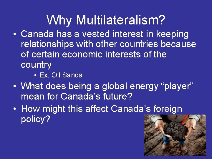 Why Multilateralism? • Canada has a vested interest in keeping relationships with other countries