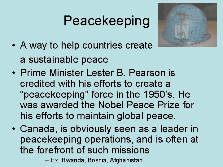 Peacekeeping • A way to help countries create a sustainable peace • Prime Minister