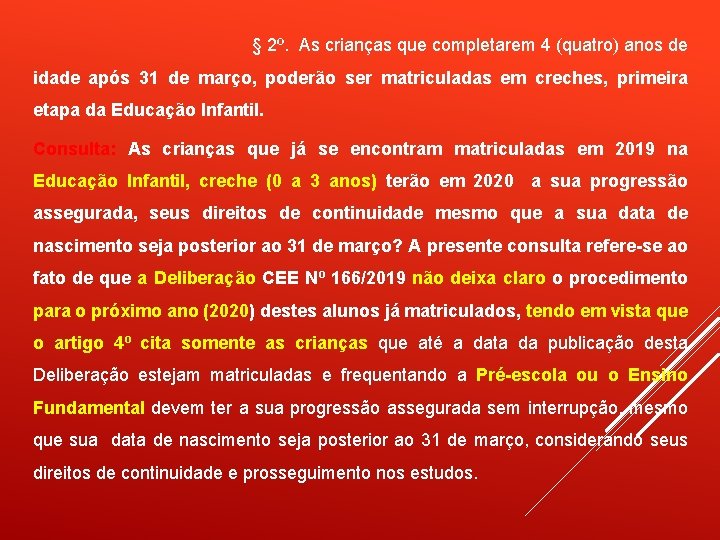  § 2º. As crianças que completarem 4 (quatro) anos de idade após 31