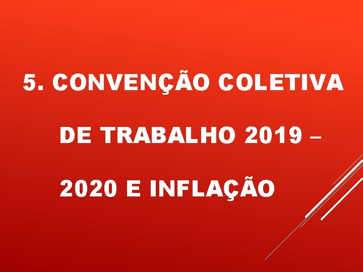5. CONVENÇÃO COLETIVA DE TRABALHO 2019 – 2020 E INFLAÇÃO 