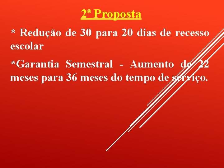 2ª Proposta * Redução de 30 para 20 dias de recesso escolar *Garantia Semestral