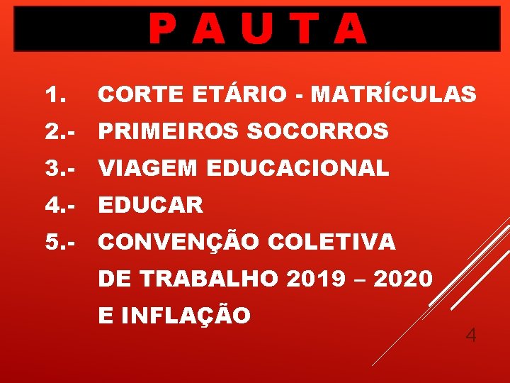 PAUTA 1. CORTE ETÁRIO - MATRÍCULAS 2. - PRIMEIROS SOCORROS 3. - VIAGEM EDUCACIONAL