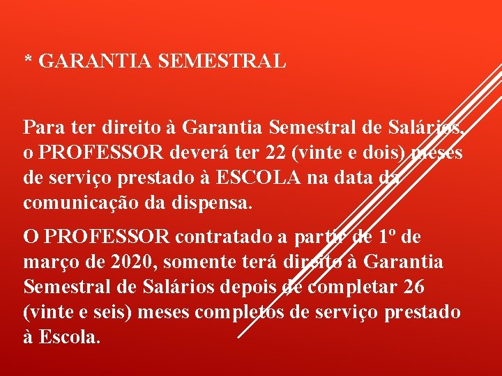 * GARANTIA SEMESTRAL Para ter direito à Garantia Semestral de Salários, o PROFESSOR deverá